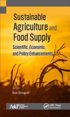 Sustainable Agriculture and Food Supply: Scientific, Economic, and Policy Enhancements - Etingoff, Kimberly (Editor)