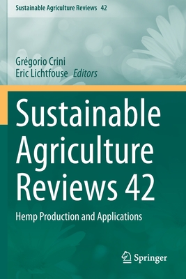 Sustainable Agriculture Reviews 42: Hemp Production and Applications - Crini, Grgorio (Editor), and Lichtfouse, Eric (Editor)