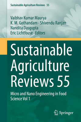 Sustainable Agriculture Reviews 55: Micro and Nano Engineering in Food Science Vol 1 - Maurya, Vaibhav Kumar (Editor), and Gothandam, K M (Editor), and Ranjan, Shivendu (Editor)