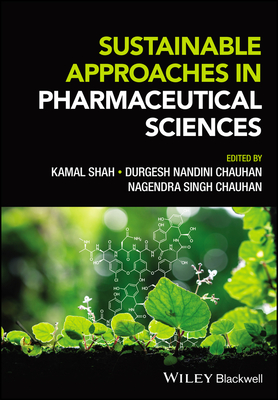Sustainable Approaches in Pharmaceutical Sciences - Shah, Kamal (Editor), and Chauhan, Durgesh Nandini (Editor), and Chauhan, Nagendra Singh (Editor)