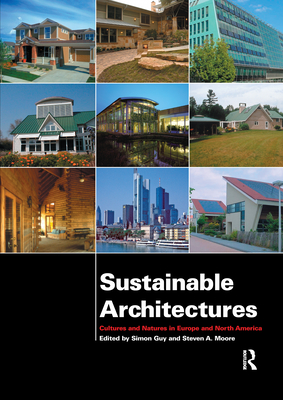 Sustainable Architectures: Cultures and Natures in Europe and North America - Guy, Simon (Editor), and Moore, Steven A (Editor)