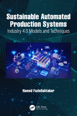 Sustainable Automated Production Systems: Industry 4.0 Models and Techniques - Fazlollahtabar, Hamed