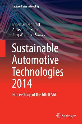 Sustainable Automotive Technologies 2014: Proceedings of the 6th Icsat - Denbratt, Ingemar (Editor), and Subic, Aleksandar (Editor), and Wellnitz, Jrg (Editor)