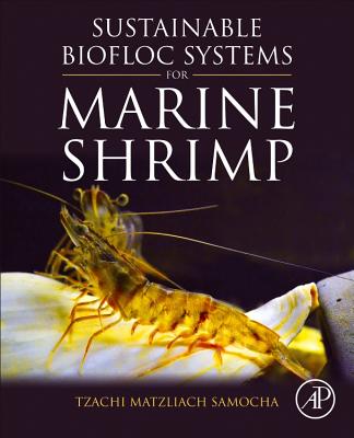 Sustainable Biofloc Systems for Marine Shrimp - Samocha, Tzachi Matzliach