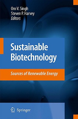 Sustainable Biotechnology: Sources of Renewable Energy - Singh, Om V (Editor), and Harvey, Steven P (Editor)