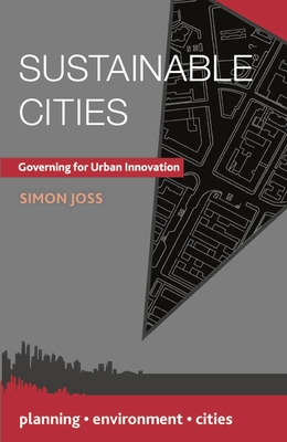 Sustainable Cities: Governing for Urban Innovation - Joss, Simon