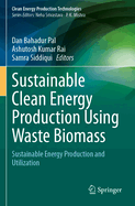 Sustainable Clean Energy Production using Waste Biomass: Sustainable energy production and utilization