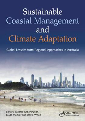 Sustainable Coastal Management and Climate Adaptation: Global Lessons from Regional Approaches in Australia - Kenchington, Richard (Editor), and Stocker, Laura (Editor), and Wood, David, MR (Editor)