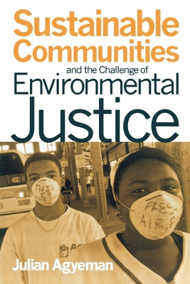 Sustainable Communities and the Challenge of Environmental Justice - Agyeman, Julian