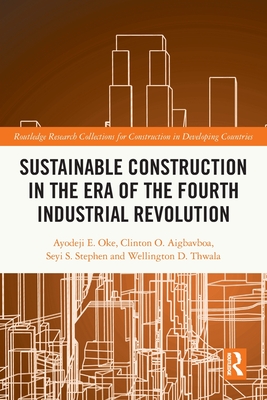 Sustainable Construction in the Era of the Fourth Industrial Revolution - Oke, Ayodeji Emmanuel, and Aigbavboa, Clinton, and Stephen, Seyi S