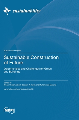 Sustainable Construction of Future: Opportunities and Challenges for Green and Buildings - Alaloul, Wesam Salah (Guest editor), and Tayeh, Bassam A (Guest editor), and Musarat, Muhammad Ali (Guest editor)