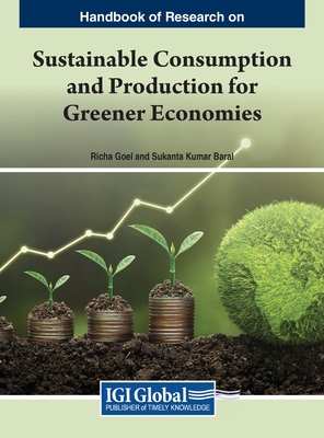 Sustainable Consumption and Production for Greener Economies - Goel, Richa (Editor), and Baral, Sukanta Kumar (Editor)