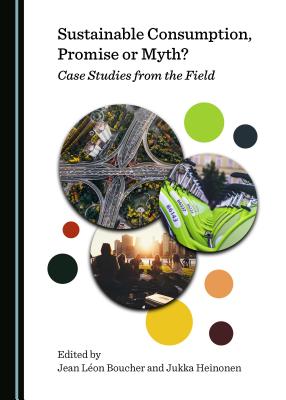 Sustainable Consumption, Promise or Myth? Case Studies from the Field - Boucher, Jean Leon (Editor), and Heinonen, Jukka (Editor)