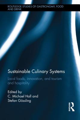 Sustainable Culinary Systems: Local Foods, Innovation, Tourism and Hospitality - Hall, C. Michael (Editor), and Stefan, Gossling (Editor)