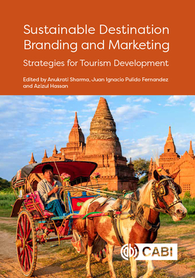 Sustainable Destination Branding and Marketing: Strategies for Tourism Development - Sharma, Anukrati, Dr. (Editor), and Pulido-Fernndez, Juan Ignacio, Professor (Editor), and Hassan, Azizul (Contributions by)