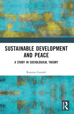 Sustainable Development and Peace: A Study in Sociological Theory - Gurashi, Romina