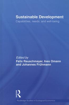 Sustainable Development: Capabilities, Needs, and Well-being - Rauschmayer, Felix (Editor), and Omann, Ines (Editor), and Frhmann, Johannes (Editor)