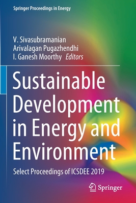 Sustainable Development in Energy and Environment: Select Proceedings of Icsdee 2019 - Sivasubramanian, V (Editor), and Pugazhendhi, Arivalagan (Editor), and Moorthy, I Ganesh (Editor)