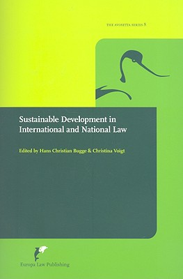 Sustainable Development in International and National Law: What Did the Brundtland Report Do to Legal Thinking and Legal Development, and Where Can We Go from Here? - Bugge, Hans Christian (Editor), and Voigt, Christina (Editor)
