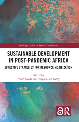 Sustainable Development in Post-Pandemic Africa: Effective Strategies for Resource Mobilization - Olayele, Fred (Editor), and Samy, Yiagadeesen (Editor)