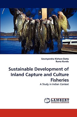 Sustainable Development of Inland Capture and Culture Fisheries - Datta, Soumyendra Kishore, and Kundu, Ruma, Dr.