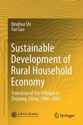 Sustainable Development of Rural Household Economy: Transition of Ten Villages in Zhejiang, China, 1986-2002 - Shi, Qinghua, and Gao, Yan