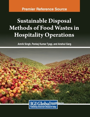 Sustainable Disposal Methods of Food Wastes in Hospitality Operations - Singh, Amrik (Editor), and Tyagi, Pankaj Kumar (Editor), and Garg, Anshul (Editor)