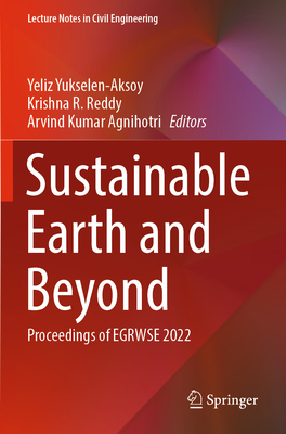 Sustainable Earth and Beyond: Proceedings of EGRWSE 2022 - Yukselen-Aksoy, Yeliz (Editor), and Reddy, Krishna R. (Editor), and Agnihotri, Arvind Kumar (Editor)