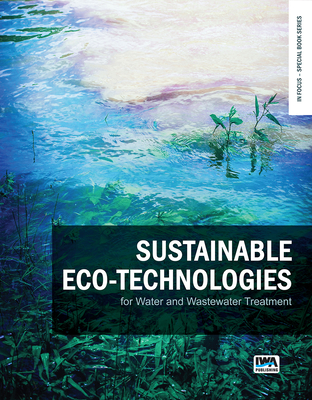 Sustainable eco-technologies for water and wastewater treatment - Rene, Eldon R. (Editor), and Shu, Li (Editor), and Jegatheesan, Veeriah (Editor)