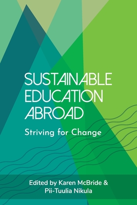 Sustainable Education Abroad: Striving for Change - McBride, Karen (Editor), and Nikula, Pii-Tuulia (Editor)