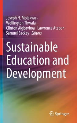 Sustainable Education and Development - Mojekwu, Joseph N (Editor), and Thwala, Wellington (Editor), and Aigbavboa, Clinton (Editor)