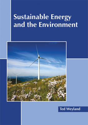 Sustainable Energy and the Environment - Weyland, Ted (Editor)