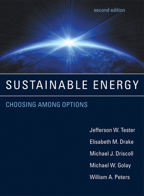 Sustainable Energy, Second Edition: Choosing Among Options - Tester, Jefferson W, and Drake, Elisabeth M, and Driscoll, Michael J