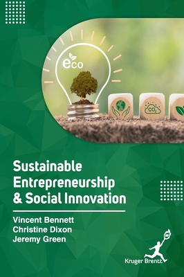 Sustainable Entrepreneurship and Social Innovation - Bennett, Vincent, and Dixon, Christine, and Green, Jeremy