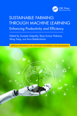 Sustainable Farming Through Machine Learning: Enhancing Productivity and Efficiency - Satpathy, Suneeta (Editor), and Kumar Paikaray, Bijay (Editor), and Yang, Ming (Editor)