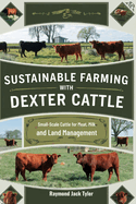 Sustainable Farming with Dexter Cattle: Small-Scale Cattle for Meat, Milk, and Land Management