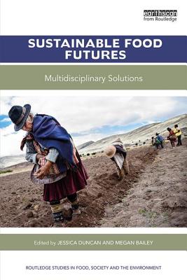 Sustainable Food Futures: Multidisciplinary Solutions - Duncan, Jessica (Editor), and Bailey, Megan (Editor)