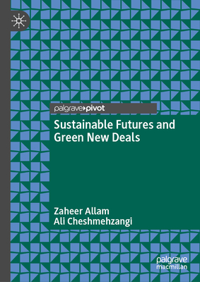 Sustainable Futures and Green New Deals - Allam, Zaheer, and Cheshmehzangi, Ali