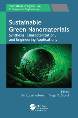 Sustainable Green Nanomaterials: Synthesis, Characterization, and Engineering Applications - Kulkarni, Shrikaant (Editor), and Goyal, Megh R (Editor)
