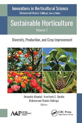 Sustainable Horticulture, Volume 1: Diversity, Production, and Crop Improvement - Mandal, Debashis (Editor), and Shukla, Amritesh C (Editor), and Siddiqui, Mohammed Wasim (Editor)