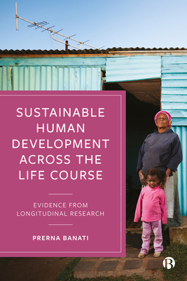 Sustainable Human Development Across the Life Course: Evidence from Longitudinal Research - Oomur, Shameem (Contributions by), and E Luczak, Susan (Contributions by), and Szymczyk, Aleksandra (Contributions by)