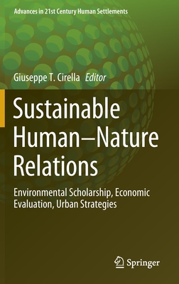 Sustainable Human-Nature Relations: Environmental Scholarship, Economic Evaluation, Urban Strategies - Cirella, Giuseppe T (Editor)