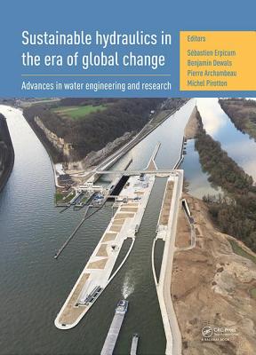 Sustainable Hydraulics in the Era of Global Change: Proceedings of the 4th IAHR Europe Congress (Liege, Belgium, 27-29 July 2016) - Erpicum, Sbastien (Editor), and Dewals, Benjamin (Editor), and Archambeau, Pierre (Editor)