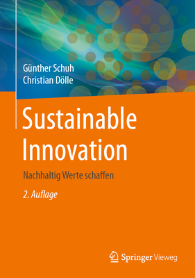 Sustainable Innovation: Nachhaltig Werte Schaffen - Schuh, G?nther, and Dlle, Christian, and Becker, Annika (Contributions by)