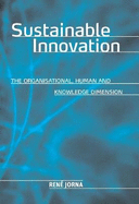 Sustainable Innovation: The Organisational, Human and Knowledge Dimension