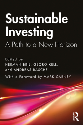 Sustainable Investing: A Path to a New Horizon - Bril, Herman (Editor), and Kell, Georg (Editor), and Rasche, Andreas (Editor)