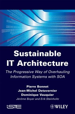 Sustainable It Architecture: The Progressive Way of Overhauling Information Systems with SOA - Bonnet, Pierre, and Detavernier, Jean-Michel, and Vauquier, Dominique