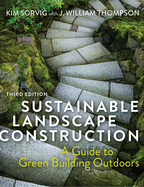 Sustainable Landscape Construction, Third Edition: A Guide to Green Building Outdoors
