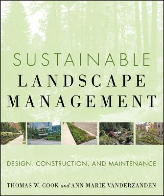 Sustainable Landscape Management: Design, Construction, and Maintenance - Vanderzanden, Ann Marie, and Cook, Thomas W