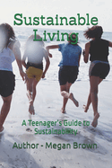 Sustainable Living: A Teenager's Guide to Sustainability